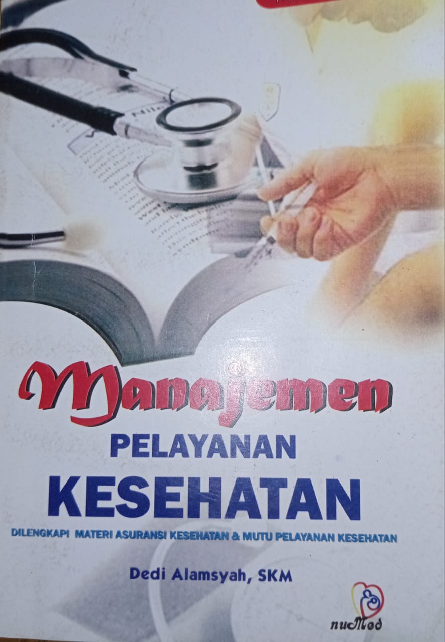 MANAJEMEN PELAYANAN KESEHATAN Dilengkapi Materi Asuransi Kesehatan & Mutu Pelayanan Kesehatan